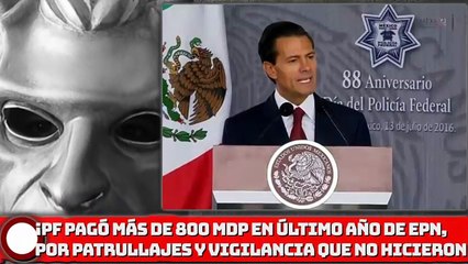 ¡PF pagó más de 800 mdp en último año de EPN, por patrullajes y vigilancia que nunca hicieron!