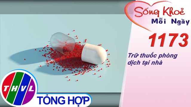 Trữ thuốc phòng dịch tại nhà ​​| Sống khỏe mỗi ngày - Kỳ 1173