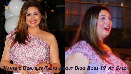 Vahbbiz Dorabjee Talks About Bigg Boss 19 At Salon