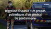 Joggeuse disparue : les propos polémiques d’un général de gendarmerie