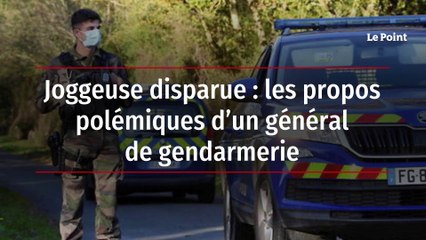 Joggeuse disparue : les propos polémiques d’un général de gendarmerie
