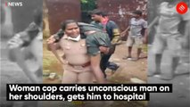 Woman cop carries unconscious man on her shoulders, gets him to hospital