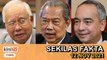 Muhyiddin jaja cerita dongeng!, Kalaulah saya berniat jahat..., Kesal bantu Najib | SEKILAS FAKTA