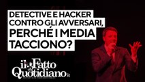 Renzi, detective e hacker contro gli avversari: perché i media tacciono?