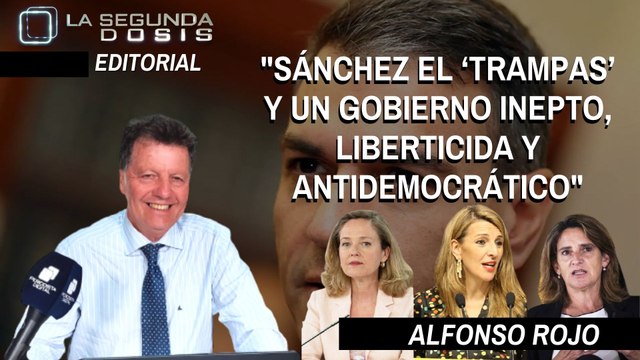 Alfonso Rojo: “Sánchez el ‘trampas’ y un Gobierno inepto, liberticida y antidemocrático”