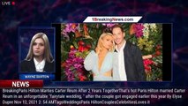 Paris Hilton Marries Carter Reum After 2 Years Together - 1breakingnews.com