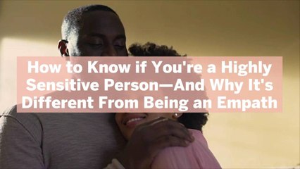 How to Know if You're a Highly Sensitive Person—And Why It's Different From Being an Empath