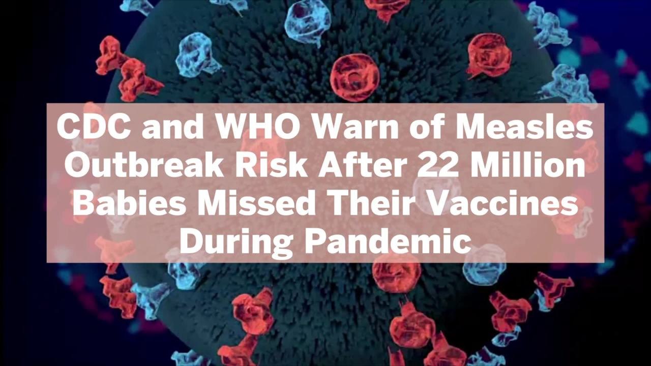 CDC and WHO Warn of Measles Outbreak Risk After 22 Million Babies Missed Their Vaccines During Pandemic