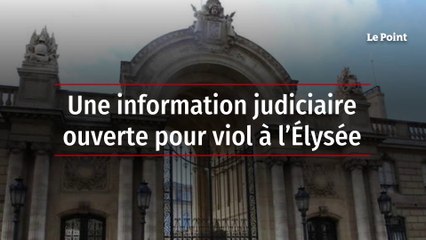 Une information judiciaire ouverte pour viol à l’Élysée