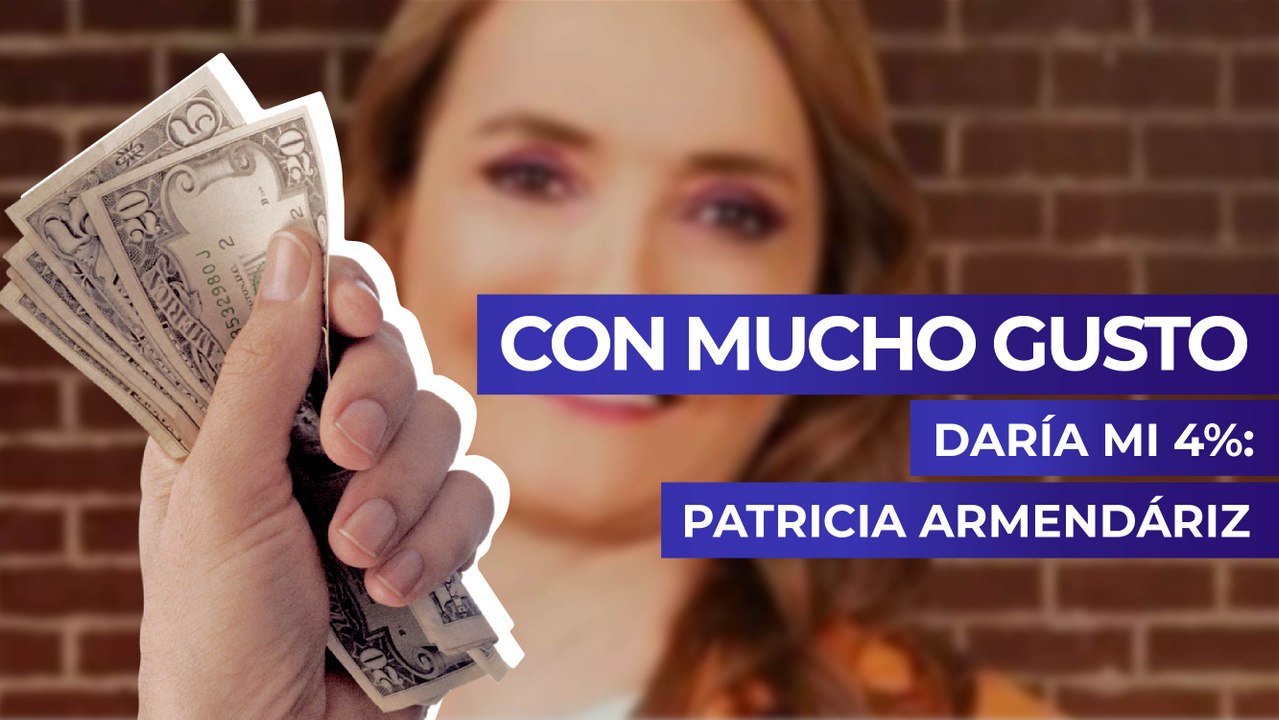 Con mucho gusto daría mi 4%: Patricia Armendáriz