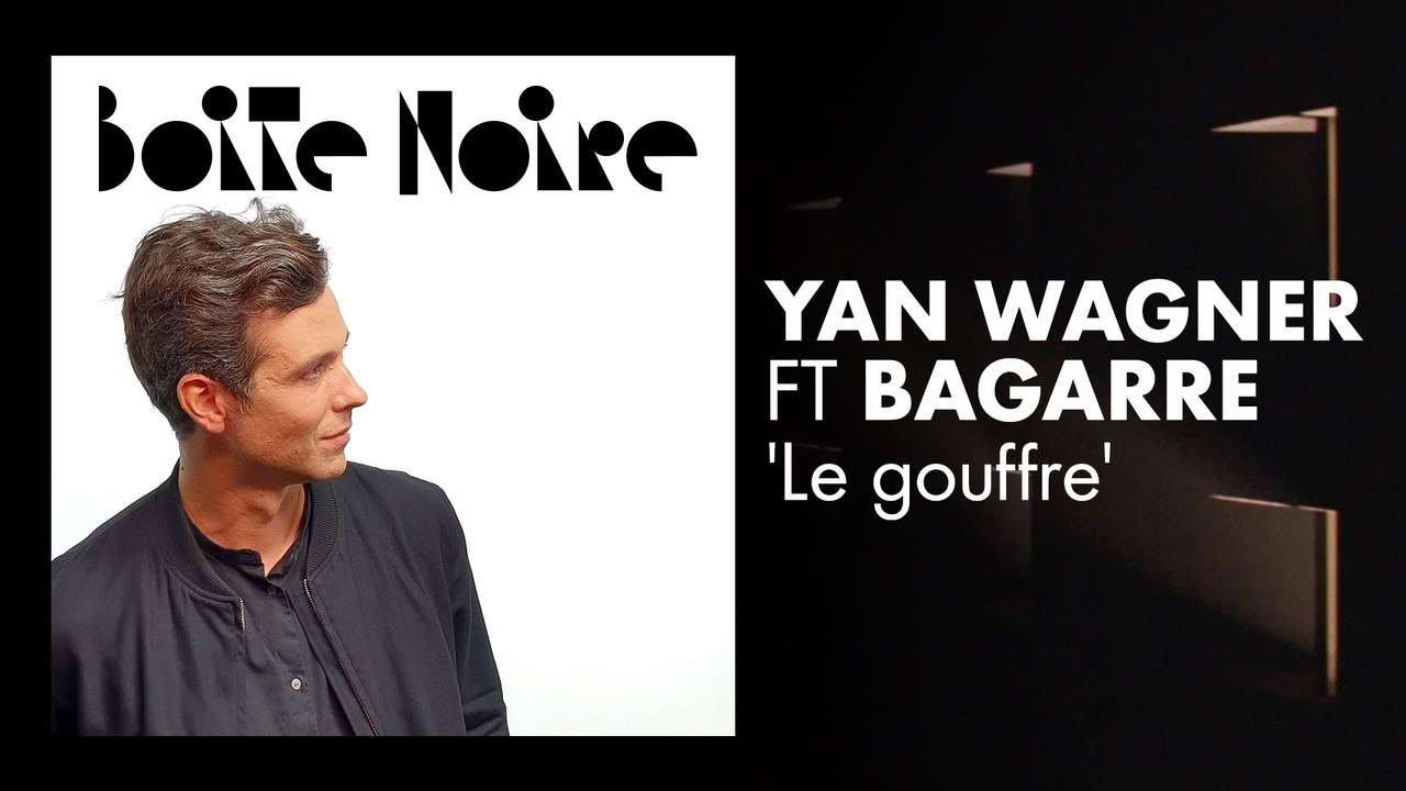 Yan Wagner ft Bagarre (Le gouffre) | Boite Noire