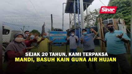 Sejak 20 tahun, kami terpaksa mandi, basuh kain guna air hujan