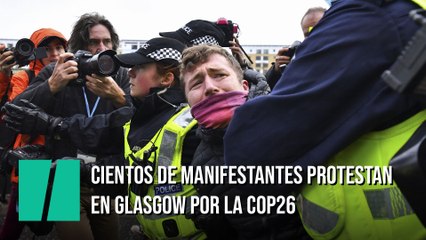 Cientos de manifestantes se quejan en Glasgow por la COP26