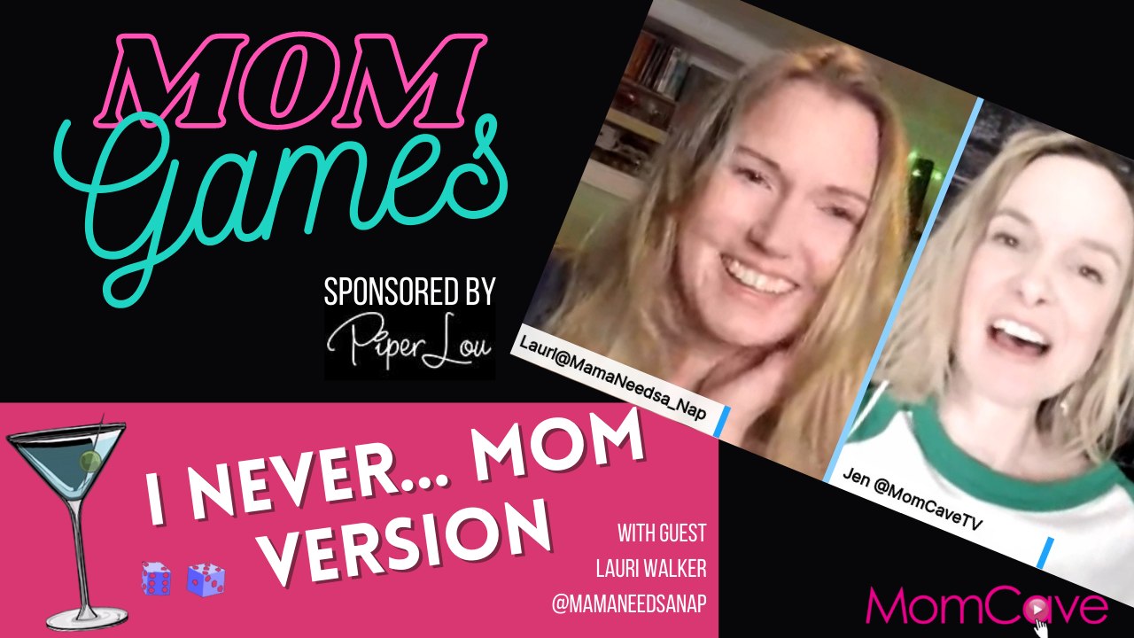 Mom Games Sponsored by Piper Lou | Moms Play "I Never" with Lauri Walker from Mama Needs a Nap | MomCaveTV