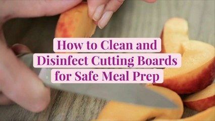How to Clean and Disinfect Cutting Boards for Safe Meal Prep