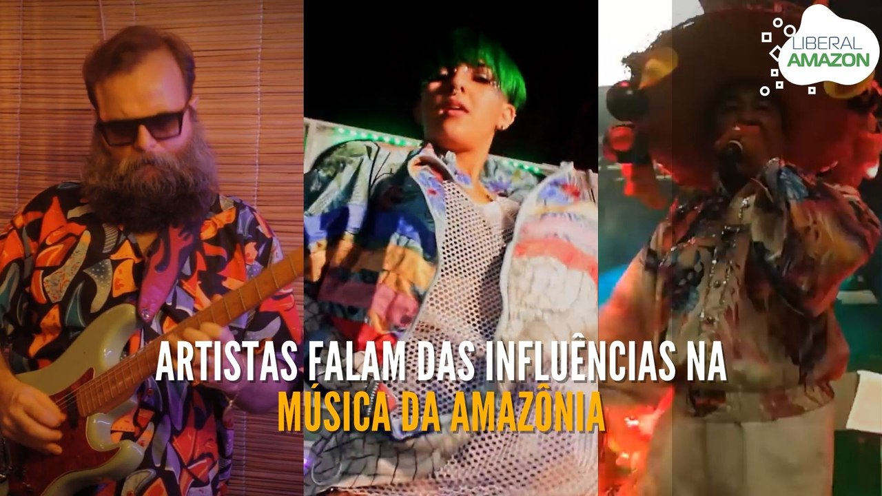 LIBERAL AMAZON | Artistas falam das influências na música da Amazônia