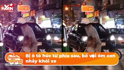 Bị ô tô húc từ phía sau, bố vội ôm con nhảy khỏi xe  | Điện Ảnh Net