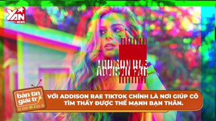 Addison Rae - nữ TikToker triệu view, có thu nhập cao nhất thế giới | Điện Ảnh Net