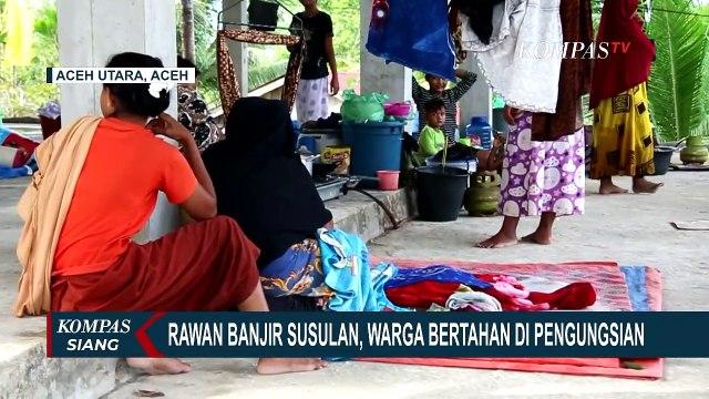 Empat Kecamatan di Aceh Utara Banjir, Warga Bertahan di Pengungsian Karena Tanggul Masih Jebol