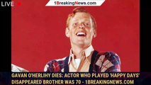 Gavan O'Herlihy Dies: Actor Who Played 'Happy Days' Disappeared Brother Was 70 - 1breakingnews.com