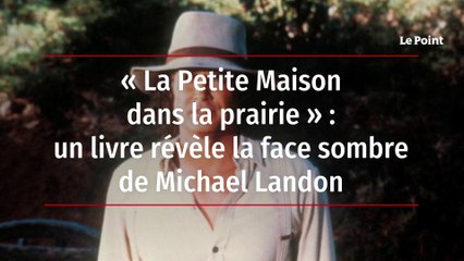 « La Petite Maison dans la prairie » : un livre révèle la face sombre de Michael Landon