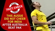 Fact Check Video: This Aussie did not cheer for India after Australia beat Pakistan