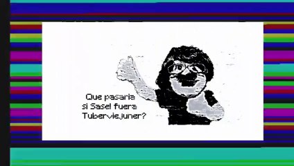 Qué pasaría si Sasel fuera Tuberviejuner