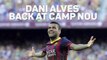Dani Alves - Back at Camp Nou