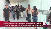 Extienden cierre de la frontera entre México y Estados Unidos