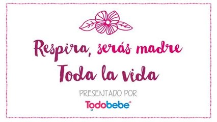 Respira, serás madre toda la vida
