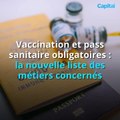 Vaccination et pass sanitaire obligatoires : tous les métiers concernés (1)