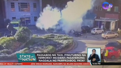 Pagsabog ng taxi, itinuturing na terrorist incident; pasaherong nagdala ng pampasabog, patay | SONA