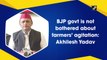 BJP is not bothered about farmers’ agitation: Akhilesh Yadav