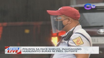 Polisiya sa face shields, inaasahang iaanunsiyo bukas ni Pres. Duterte | News Live