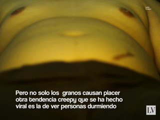 Internet se llena de videos sobre reventar granos y ver dormir a otros