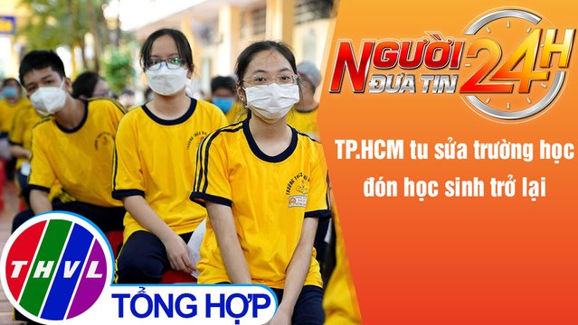 Người đưa tin 24H (18h30 ngày 14/11/2021) - TP.HCM tu sửa trường học đón học sinh trở lại