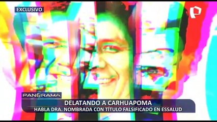 ¡Exclusivo! Delatando a Carhuapoma: habla la Dra. nombrada con título falsificado en EsSalud