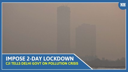 Impose 2-day lockdown, how will we live otherwise: CJI tells Delhi govt on pollution crisis