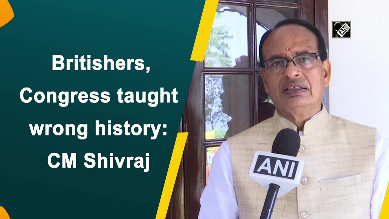 Britishers, Congress taught wrong history: Shivraj Singh Chouhan