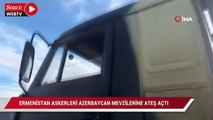 Ermenistan askerleri Azerbaycan askerlerinin mevzilerine ateş açtı