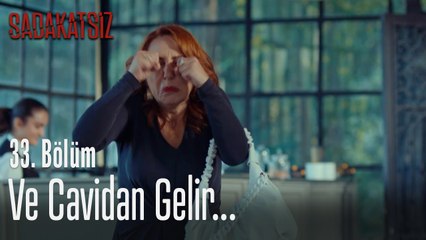 Ve Cavidan gelir... - Sadakatsiz 33. Bölüm