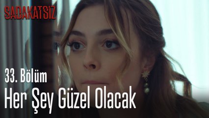 Her şey güzel olacak - Sadakatsiz 33. Bölüm