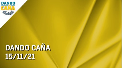 Dando Caña | 15/11/21 | Programa Completo