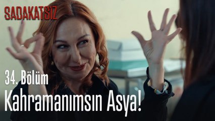 Kahramanımsın Asya! - Sadakatsiz 34. Bölüm