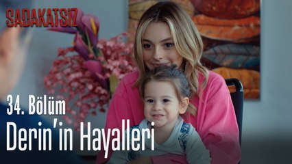 Derin'in hayalleri - Sadakatsiz 34. Bölüm