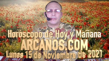 HOROSCOPO DE HOY Y MAÑANA - ARCANOS.COM -  Lunes 15 de Noviembre de 2021
