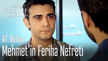 Mehmet'in Feriha nefreti - Adını Feriha Koydum 67. Bölüm