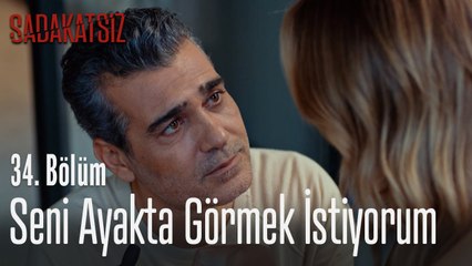 Seni tekrar ayakta görmek istiyorum  - Sadakatsiz 34. Bölüm