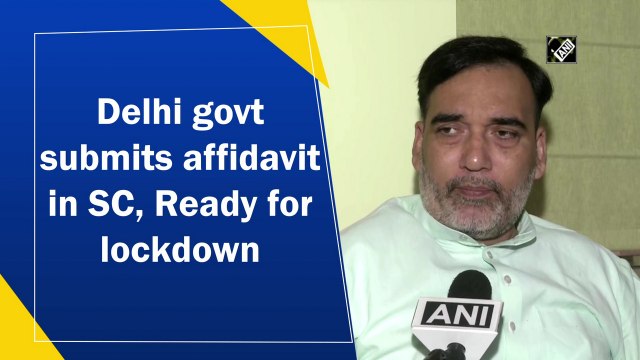 Delhi govt submits affidavit in SC, ready for lockdown