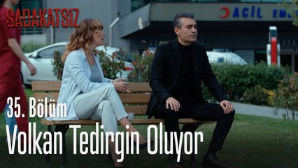 Volkan tedirgin oluyor - Sadakatsiz 35. Bölüm